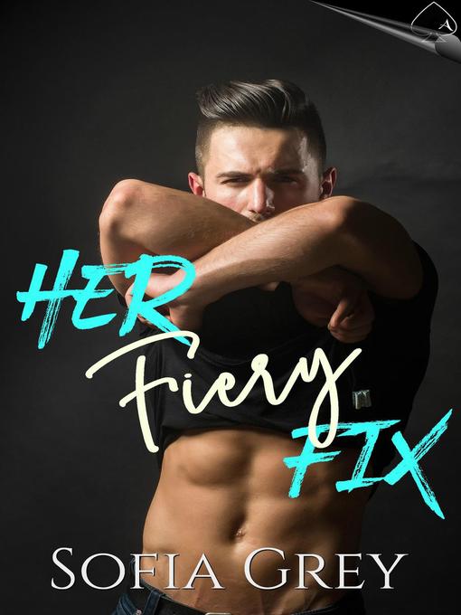 Title details for Her Fiery Fix by Sofia Grey - Available